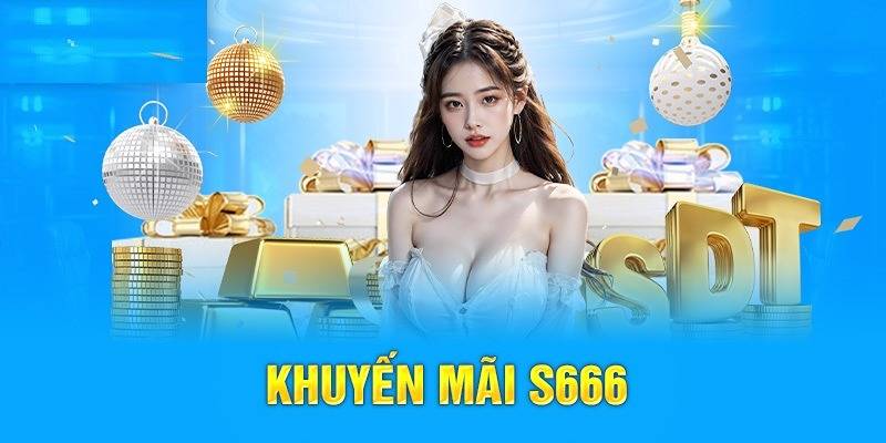 Khuyến Mãi S666 – Tổng Hợp Ưu Đãi Mới Nhất Dành Cho Thành Viên 2 Giới thiệu về khuyến mãi S666