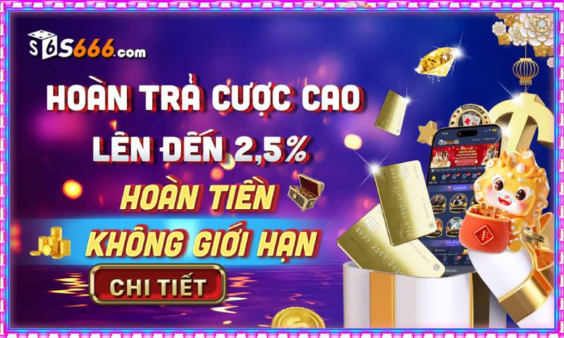 Khuyến Mãi S666 – Tổng Hợp Ưu Đãi Mới Nhất Dành Cho Thành Viên 5 Hoàn trả cược lên đến 2.5%