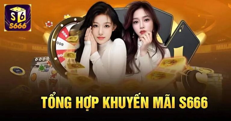 Khuyến Mãi S666 – Tổng Hợp Ưu Đãi Mới Nhất Dành Cho Thành Viên 20 Khuyen Mai S666 – Tong Hop Uu Dai Moi Nhat Danh Cho Thanh Vien