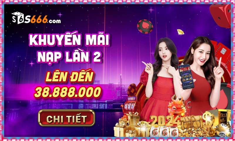 Khuyến Mãi S666 – Tổng Hợp Ưu Đãi Mới Nhất Dành Cho Thành Viên 4 Khuyến mãi nạp lần 2 – Nhận thêm ưu đãi cực khủng
